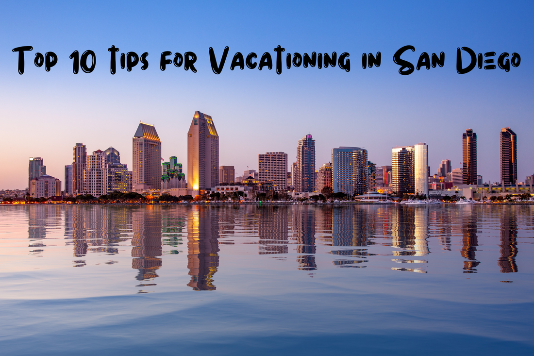 Top 10 Tips for Vacationing in San Diego