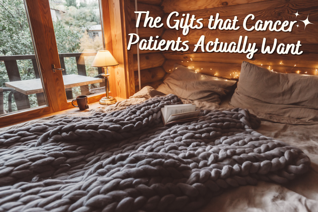 The Gifts That Cancer Patients Actually Want