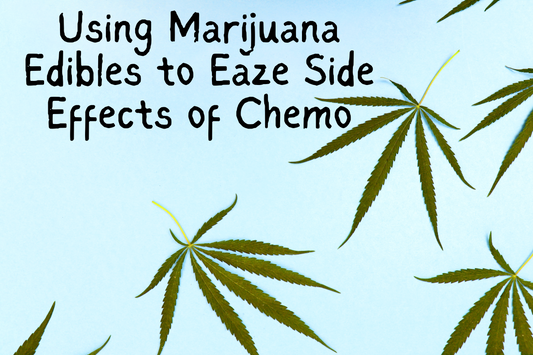 Using Marijuana Edibles to Eaze Side Effects of Chemo