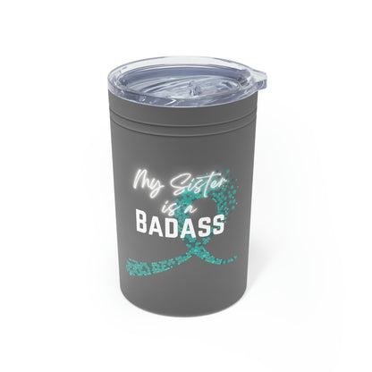 My Sister is a Badass - Ovarian Cancer, 11oz Insulated Tumbler