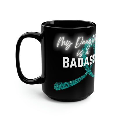 My Daughter Is A Badass Cancer Ribbon Mug, 15oz