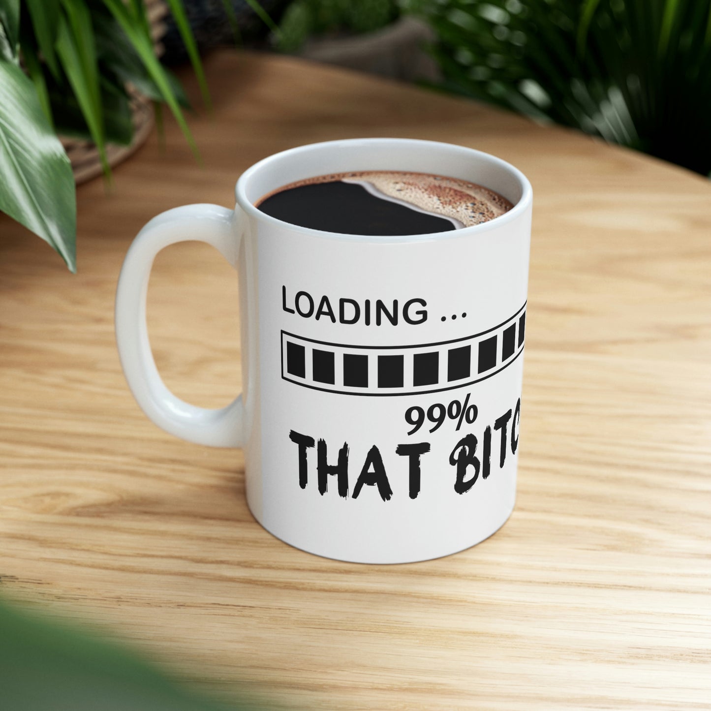 Loading, 99% That Bitch 11oz Mug