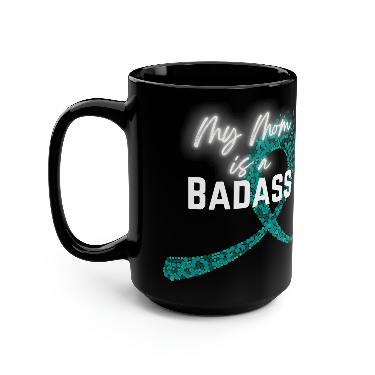 My Mom Is A Badass Cancer Ribbon Mug, 15oz