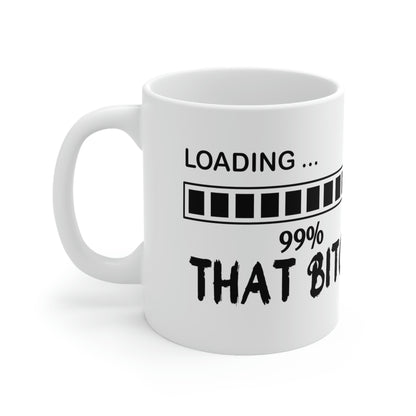 Loading, 99% That Bitch 11oz Mug