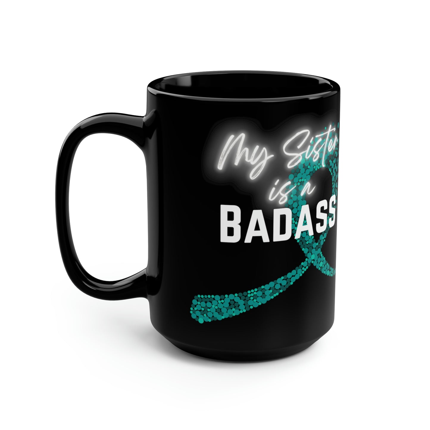 My Sister Is A Badass Cancer Ribbon Mug, 15oz