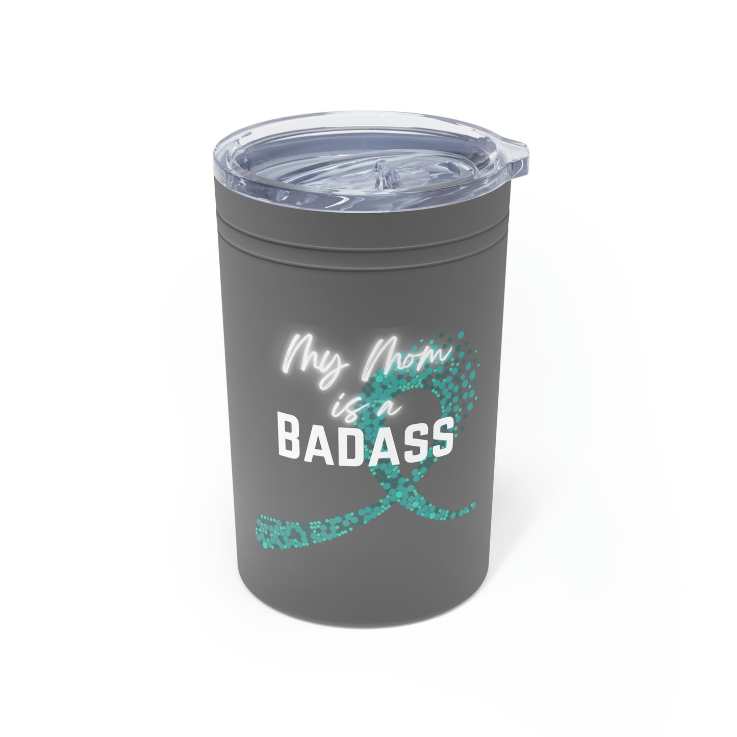 My Mom is a Badass - Ovarian Cancer, 11oz Insulated Tumbler