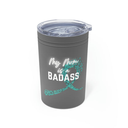 My Mom is a Badass - Ovarian Cancer, 11oz Insulated Tumbler